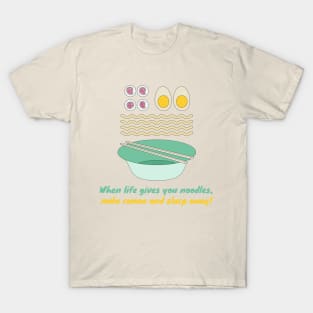 When life gives you noodles, make ramen and slurp away! T-Shirt